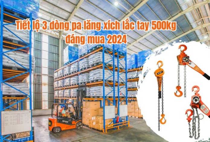 Tiết lộ 3 dòng pa lăng xích lắc tay 500kg đáng mua 2024
