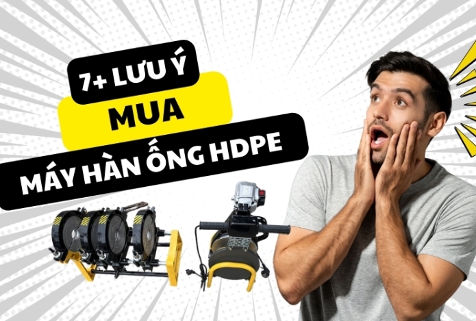 7+ lưu ý mua máy hàn ống hdpe chuyên dụng hàn ống hdpe tốt