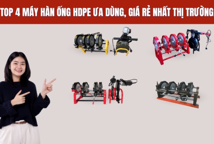 Top 4 máy hàn ống hdpe ưa dùng, giá rẻ nhất thị trường 2025