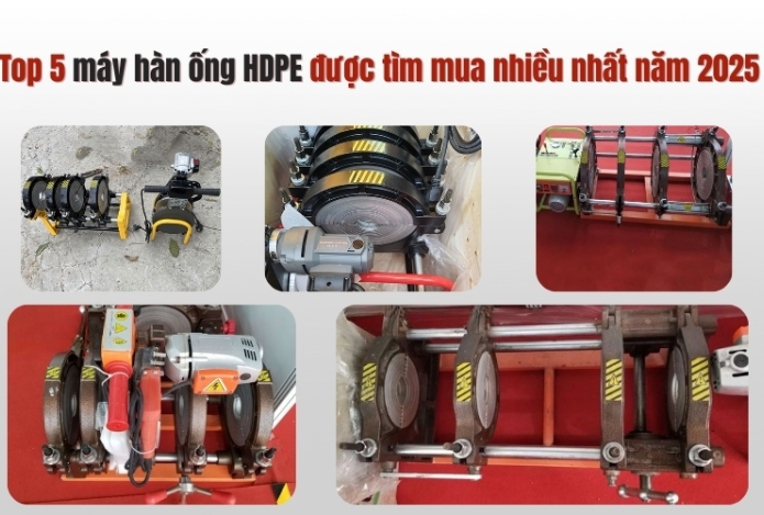 Top 5 máy hàn ống HDPE được tìm mua nhiều nhất năm 2025