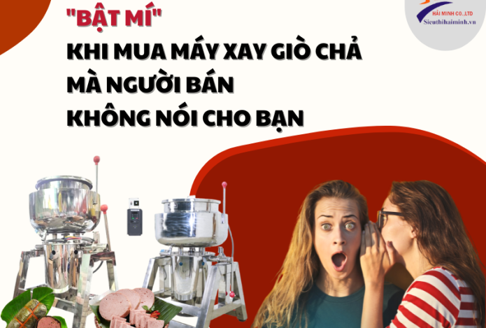 Bật Mí Khi Mua Máy Xay Giò Chả Mà Người Bán Không Nói Cho Bạn