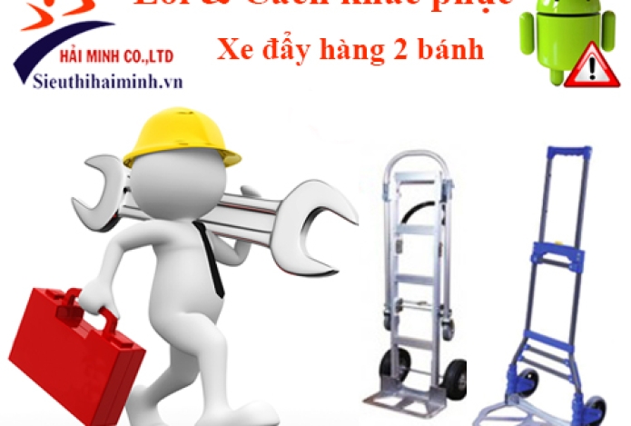 Cách xử lý 3 sự cố thường gặp của xe đẩy hàng 2 bánh