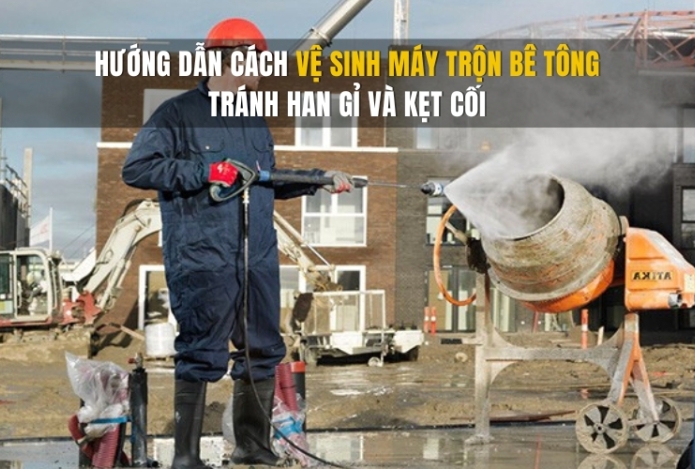 Hướng dẫn cách vệ sinh máy trộn bê tông tránh han gỉ và kẹt cối