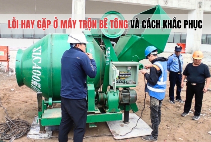 Lỗi hay gặp ở máy trộn bê tông và cách khắc phục