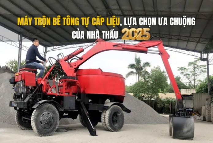 Máy trộn bê tông tự cấp liệu, lựa chọn ưa chuộng của nhà thầu 2025
