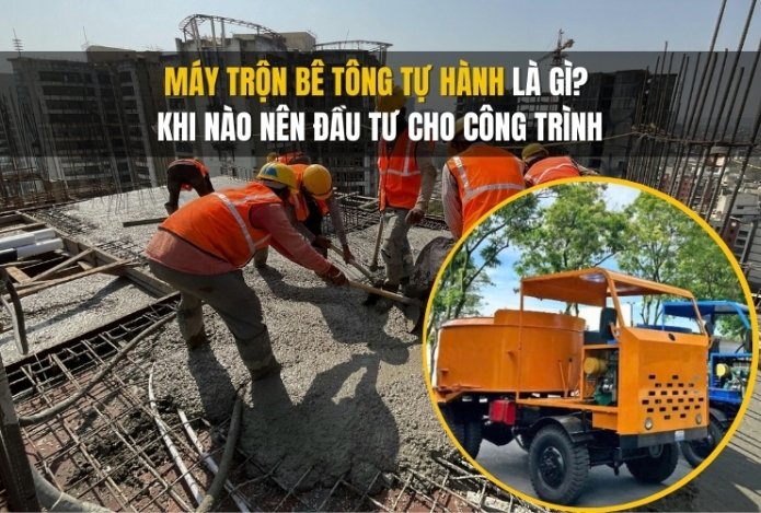 Máy trộn bê tông tự hành là gì? Khi nào nên đầu tư cho công trình