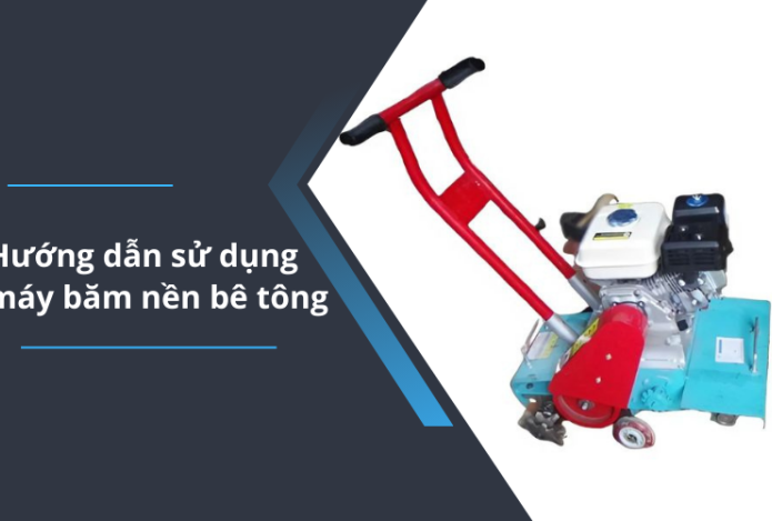 Hướng dẫn sử dụng máy băm nền bê tông - Chi tiết từ A-Z