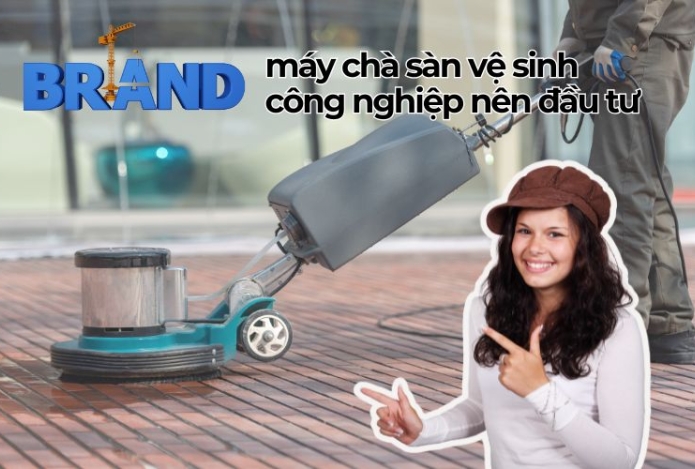 Thương hiệu máy chà sàn vệ sinh công nghiệp nên đầu tư