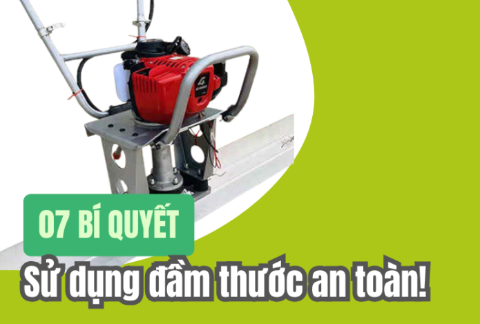 7 Bí quyết sử dụng máy đầm thước an toàn - Bạn đã biết chưa?