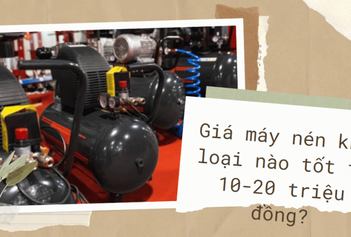 Giá máy nén khí loại nào tốt từ 10-20 triệu đồng?
