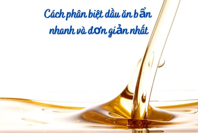 Cách phân biệt dầu ăn bẩn nhanh và đơn giản nhất