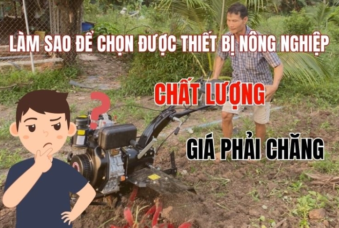 Làm sao để chọn được thiết bị nông nghiệp chất lượng, giá cả phải chăng?