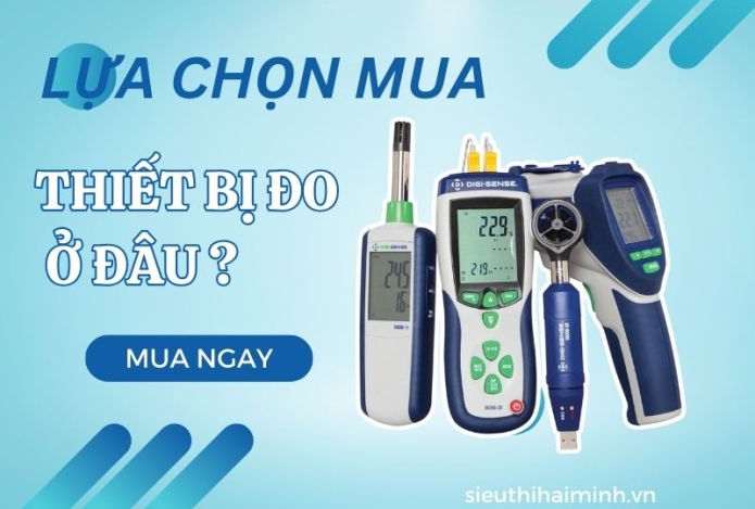 Lựa chọn mua thiết bị đo ở đâu chất lượng ?