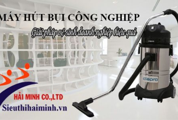 Máy hút bụi công nghiệp giải pháp vệ sinh cho doanh nghiệp