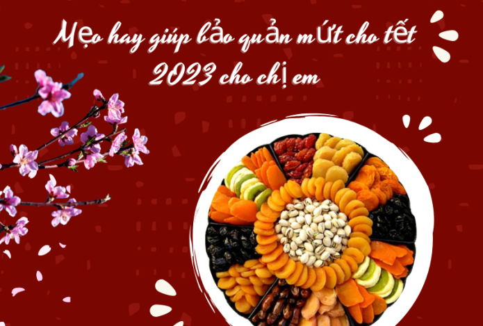 Mẹo hay giúp bảo quản mứt tết cho chị em