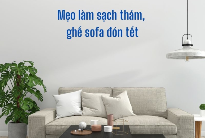 Mẹo làm sạch sofa - thảm cho gia đình kịp đón tết