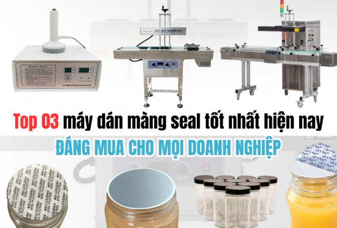 Top 03 máy dán màng seal tốt nhất hiện nay, đáng mua cho mọi doanh nghiệp