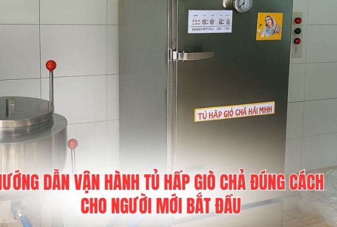 Hướng dẫn vận hành tủ hấp giò chả đúng cách cho người mới bắt đầu