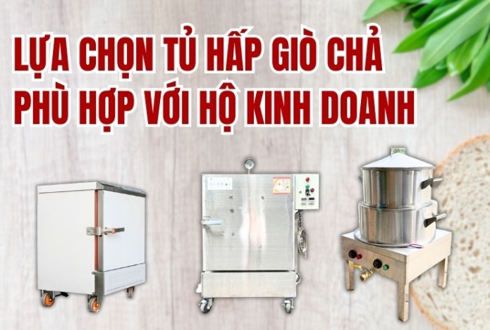 Cách lựa chọn tủ hấp giò chả phù hợp với hộ kinh doanh