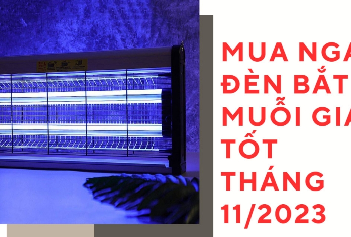 Mua ngay đèn bắt muỗi giá tốt tháng 11/2023