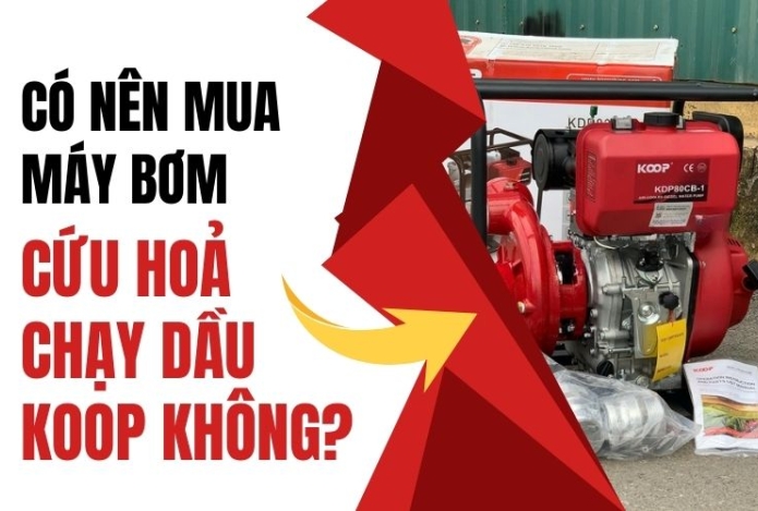 Có nên mua máy bơm cứu hoả chạy dầu KOOP không? 5 Lý do bạn cần biết