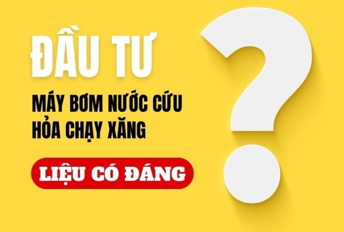 Đầu tư máy bơm nước cứu hỏa chạy xăng liệu có đáng?