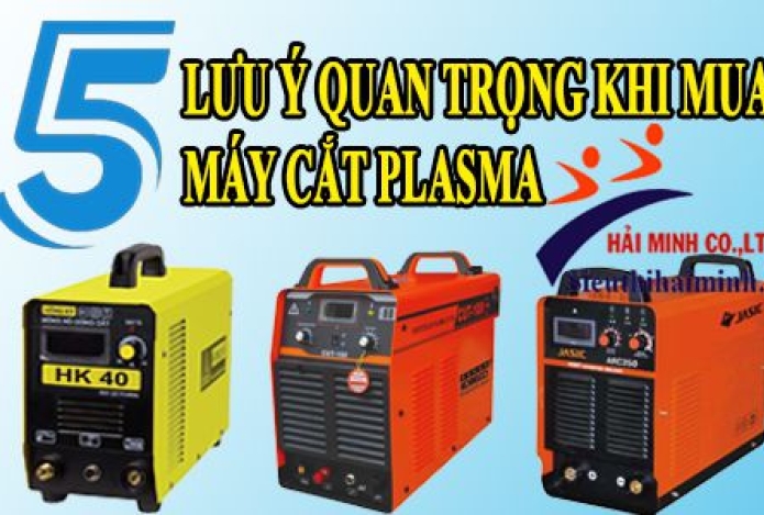 5 Lưu Ý Quan Trọng Trước Khi Mua Máy Cắt Plasma