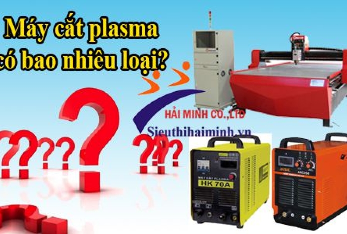 Có bao nhiêu loại máy cắt Plasma? Phân loại và ứng dụng