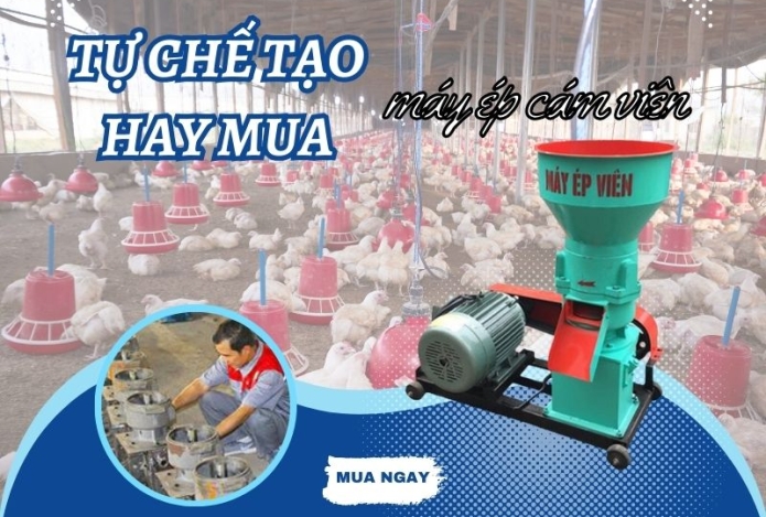 Tự chế tạo hay mua máy ép cám viên?