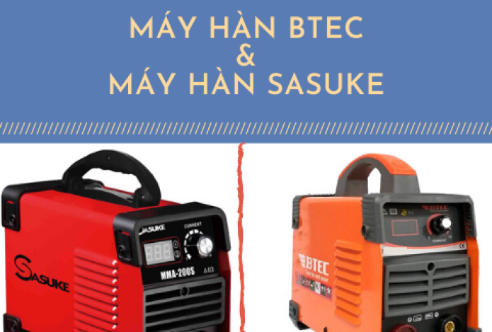 Máy hàn Btec và Sasuke loại nào được ưa chuộng hơn?