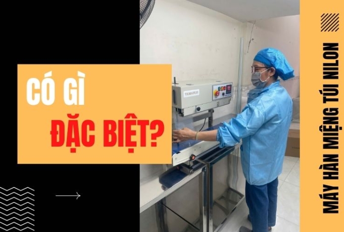 Máy hàn miệng túi nilon có gì đặc biệt?