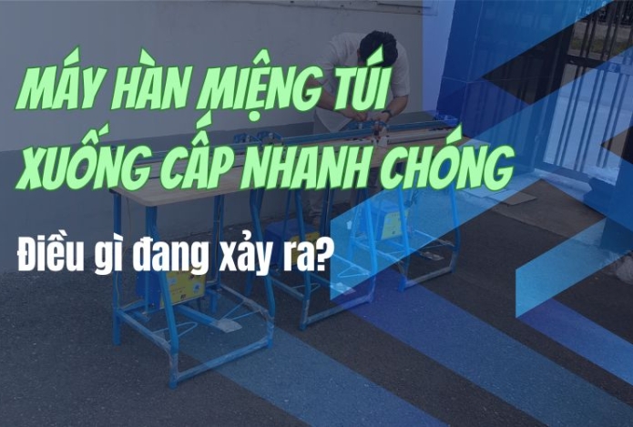 Máy hàn miệng túi xuống cấp nhanh chóng? Điều gì đang xảy ra?