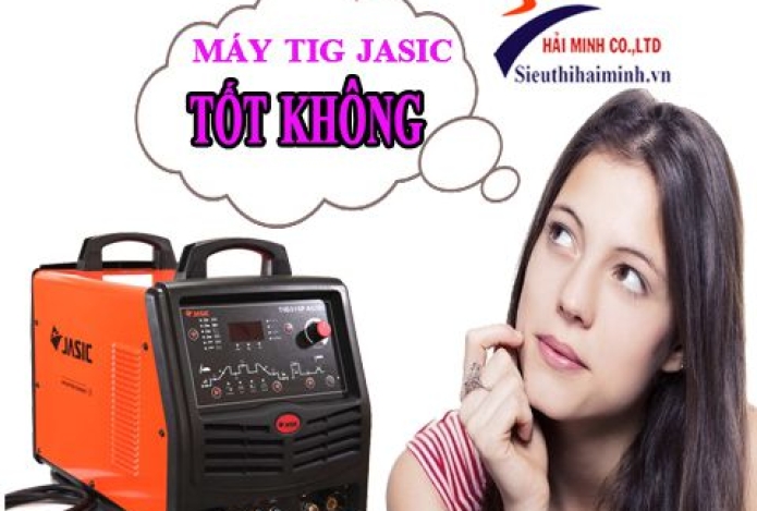 Máy hàn tig jasic có tốt không ?