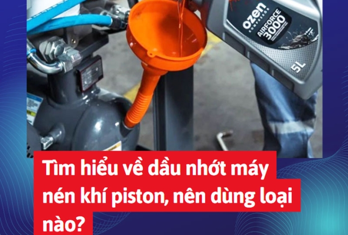 Tìm hiểu về dầu nhớt máy nén khí piston, nên dùng loại nào?