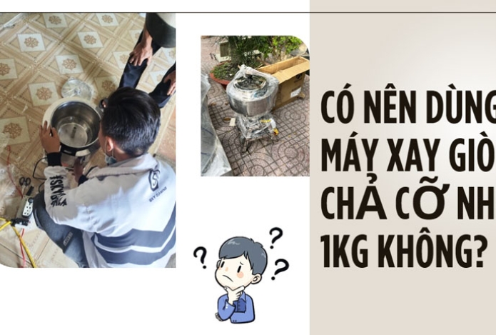 Có nên dùng máy xay giò chả cỡ nhỏ 1kg không?