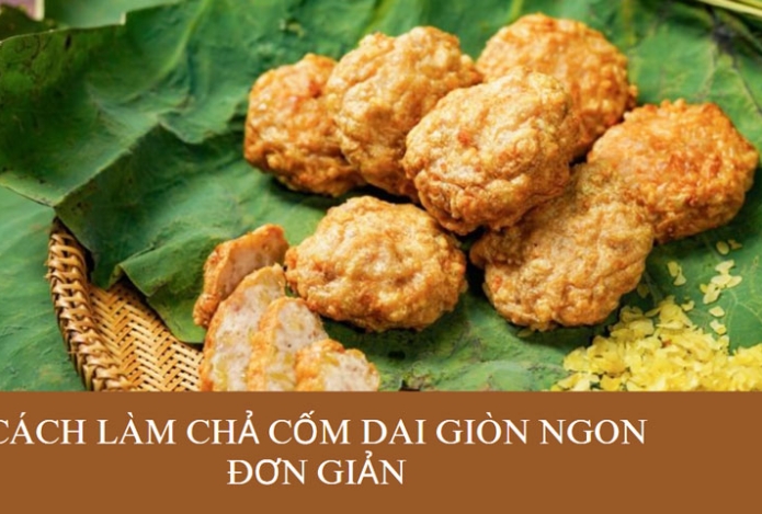 Cách làm chả cốm dai giòn ngon đơn giản