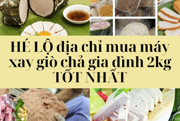 HÉ LỘ địa chỉ mua máy xay giò chả gia đình 2kg TỐT NHẤT