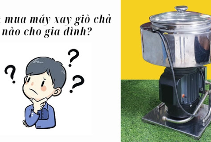 Nên mua máy xay giò chả nào cho gia đình?
