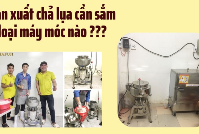 Sản xuất chả lụa cần sắm loại máy móc nào?