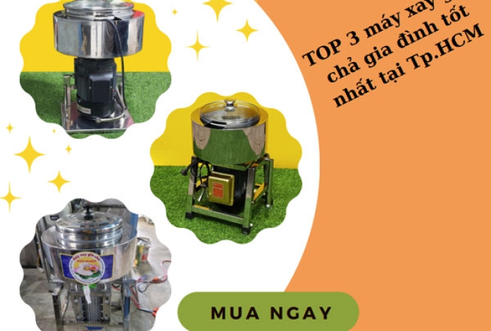 TOP 3 máy xay giò chả gia đình tốt nhất tại Tp.HCM
