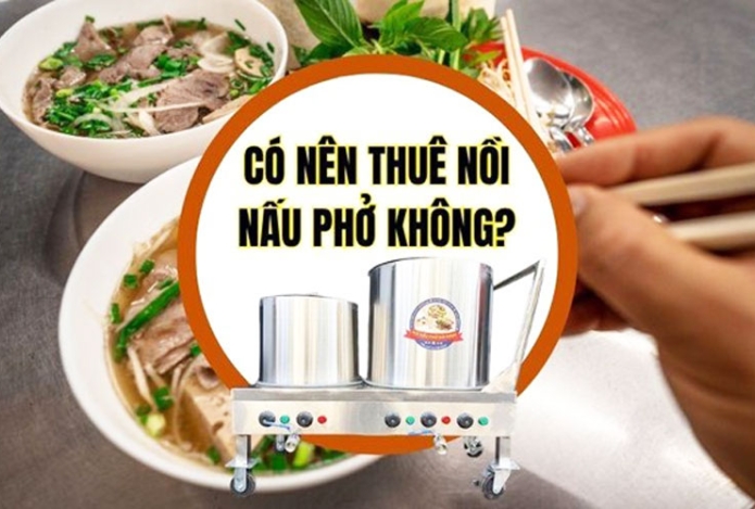 Có nên thuê nồi nấu phở không?