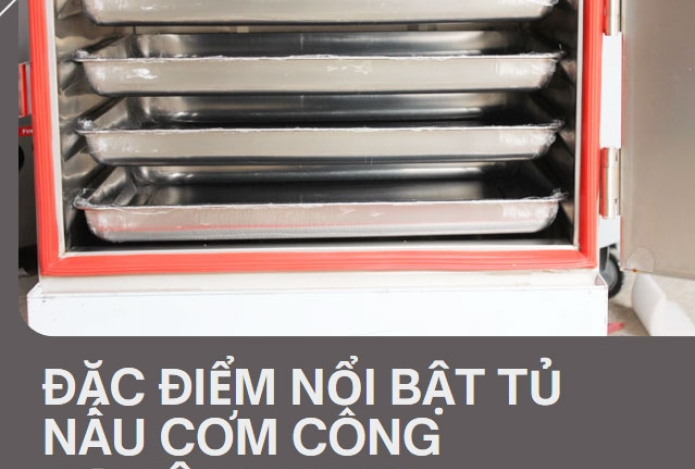 Đặc điểm nổi bật tủ nấu cơm công nghiệp 4 khay