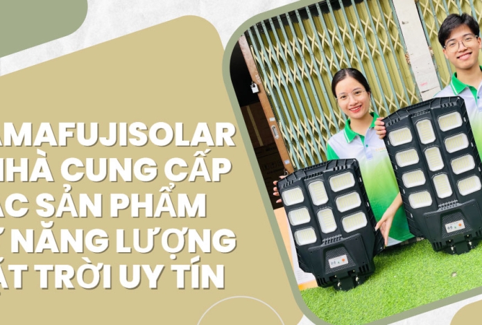 Yamafujisolar - Nhà cung cấp các sản phẩm năng lượng mặt trời uy tín