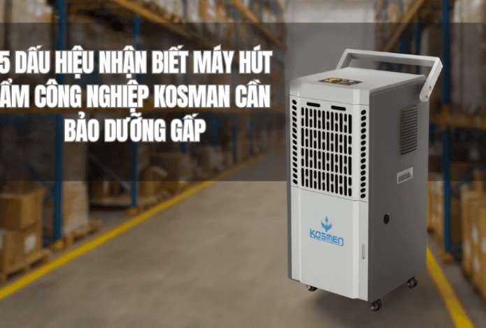 5 Dấu Hiệu Nhận Biết Máy Hút Ẩm Công Nghiệp Kosman Cần Bảo Dưỡng Gấp