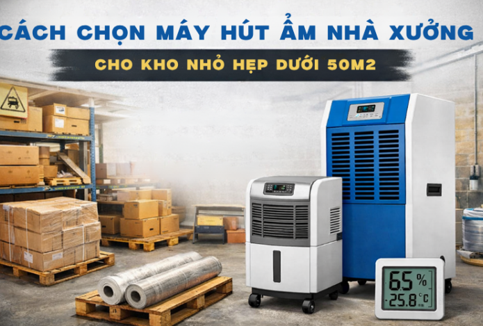 Cách chọn máy hút ẩm nhà xưởng cho kho nhỏ hẹp dưới 50m2