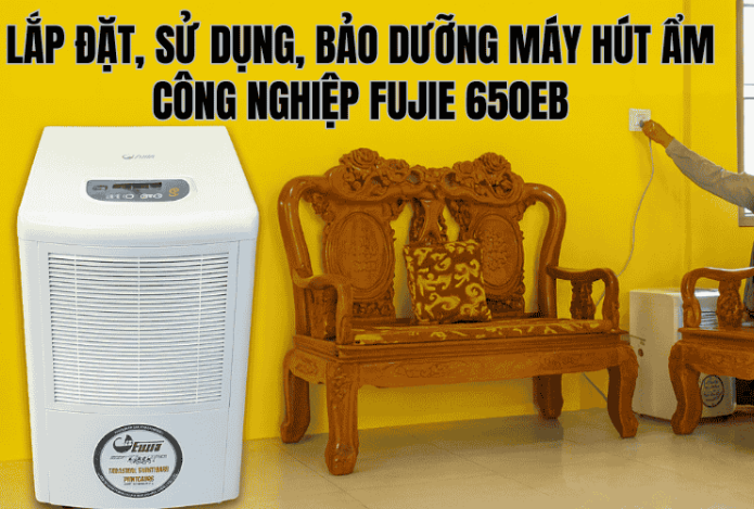 Lắp đặt, sử dụng, bảo dưỡng máy hút ẩm công nghiệp fujie 650eb
