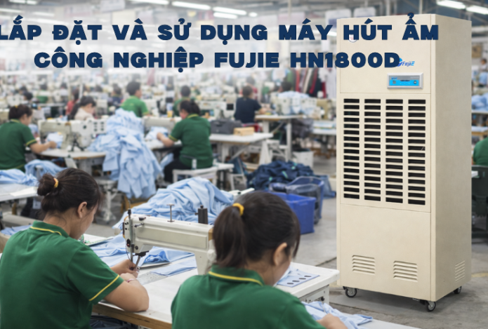 Lắp đặt và sử dụng máy hút ẩm công nghiệp Fujie HM 1800D