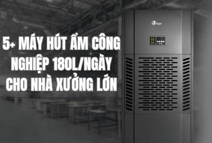 5+ Máy hút ẩm công nghiệp 180L/ngày cho nhà xưởng lớn