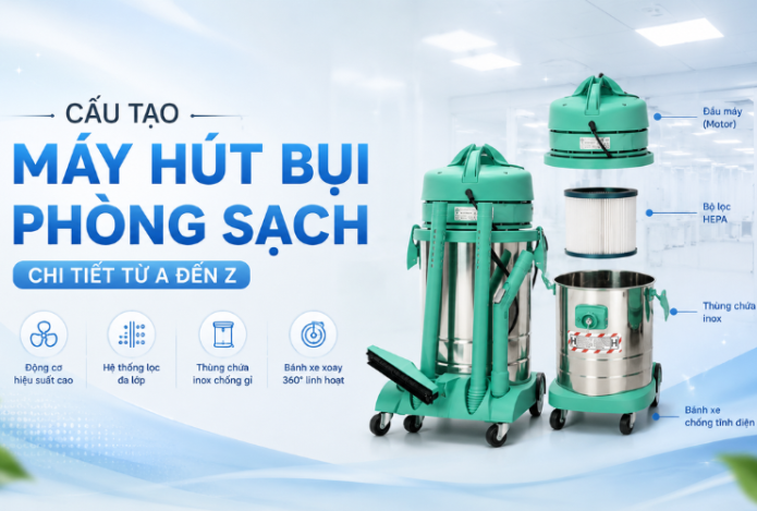 Cấu tạo máy hút bụi phòng sạch chi tiết từ A đến Z