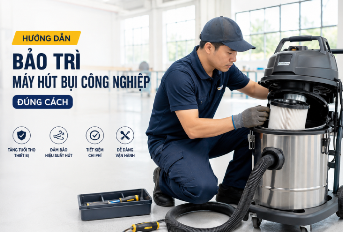 Hướng Dẫn Bảo Trì Máy Hút Bụi Công Nghiệp Đúng Cách